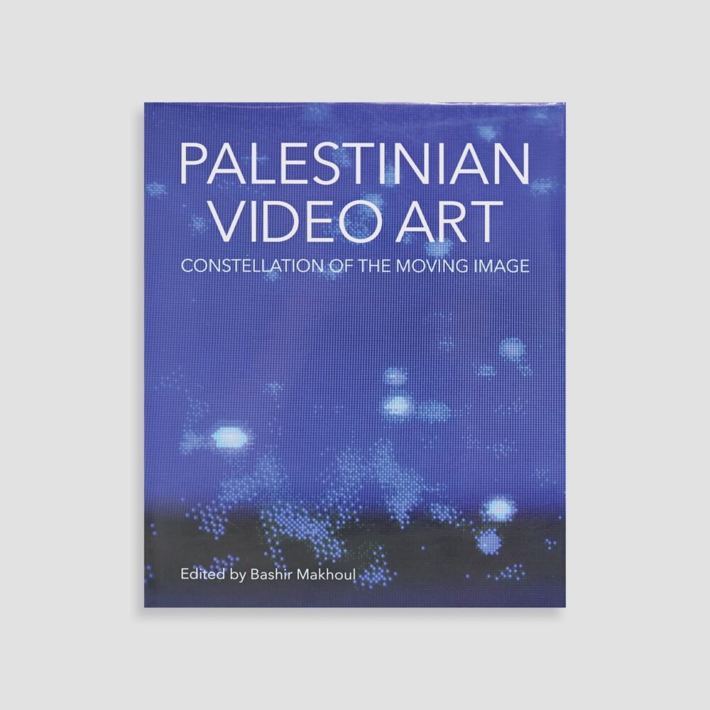 Palestinian Video Art Constellation of the Moving Image Edited by Bashir Makhoul - Books